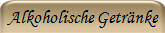 Alkoholische Getränke